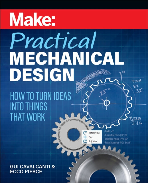 Make - Practical Mechanical Design: How to turn ideas into things that work