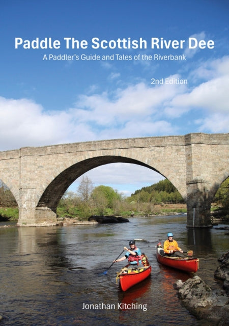 Paddle the Scottish River Dee: A Paddler's Guide and Tales of the Riverbank