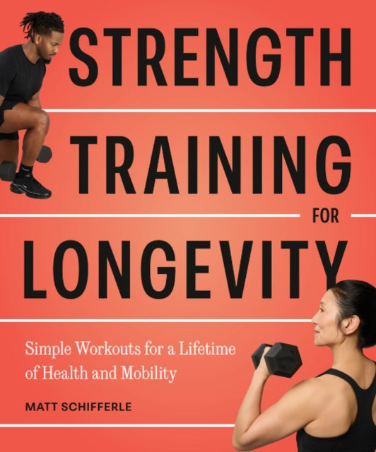 Strength Training for Longevity: Simple Workouts for a Lifetime of Health and Mobility