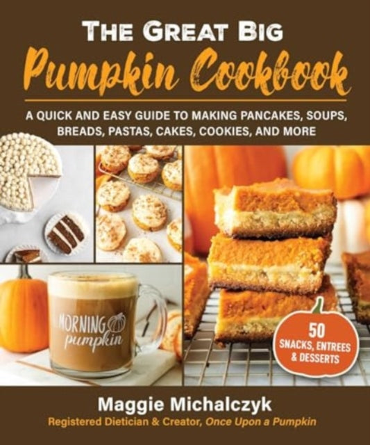 The Great Big Pumpkin Cookbook: A Quick and Easy Guide to Making Pancakes, Soups, Breads, Pastas, Cakes, Cookies, and More