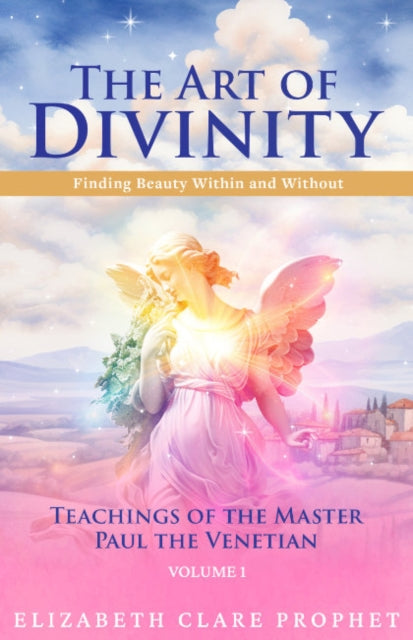 The Art of Divinity - Volume 1: Finding Beauty within and without Teachings of the Master Paul the Venetian