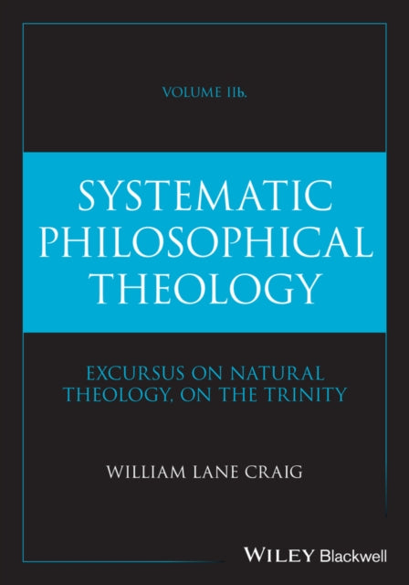 Systematic Philosophical Theology, Volume 2b: On God: Excursus on Natural Theology, on The Trinity