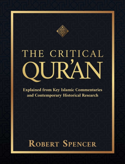 Critical Qur'an: Explained from Key Islamic Commentaries and Contemporary Historical Research