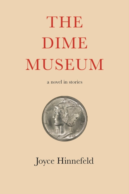 The Dime Museum: A novel in stories