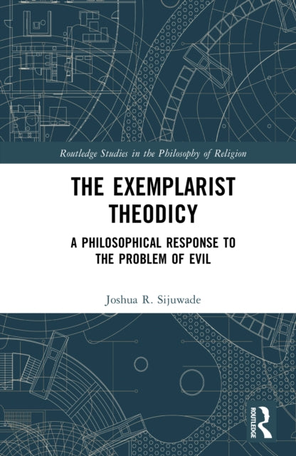 The Exemplarist Theodicy: A Philosophical Response to the Problem of Evil