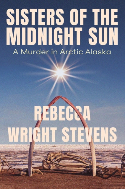 Sisters of the Midnight Sun: A Murder in Arctic Alaska