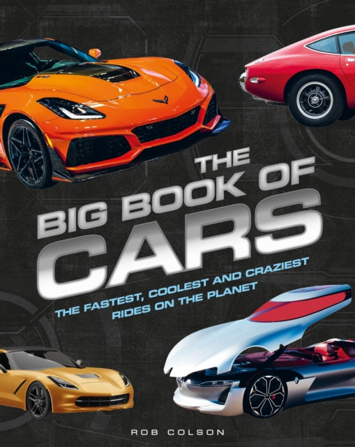 The Big Book of Cars: The fastest, coolest and craziest rides on the planet
