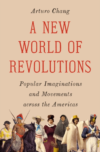 A New World of Revolutions: Popular Imaginations and Movements across the Americas