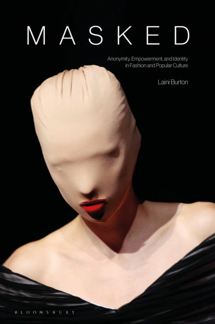 Masked: Anonymity, Empowerment, and Identity in Fashion and Popular Culture