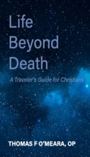 Life Beyond Death: A Traveler's Guide for Christians