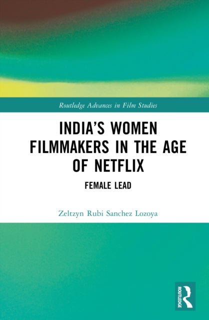 India’s Women Filmmakers in the Age of Netflix: Female Lead