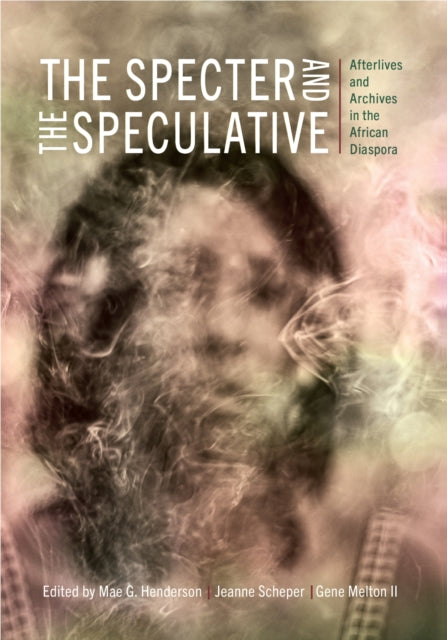 The Specter and the Speculative: Afterlives and Archives in the African Diaspora
