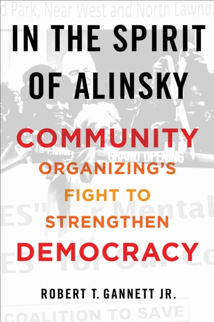 In the Spirit of Alinsky: Community Organizing's Fight to Strengthen Democracy