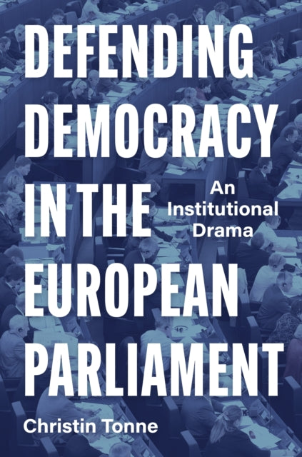 Defending Democracy in the European Parliament: An Institutional Drama
