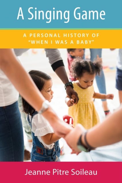 A Singing Game: A Personal History of "When I Was a Baby"