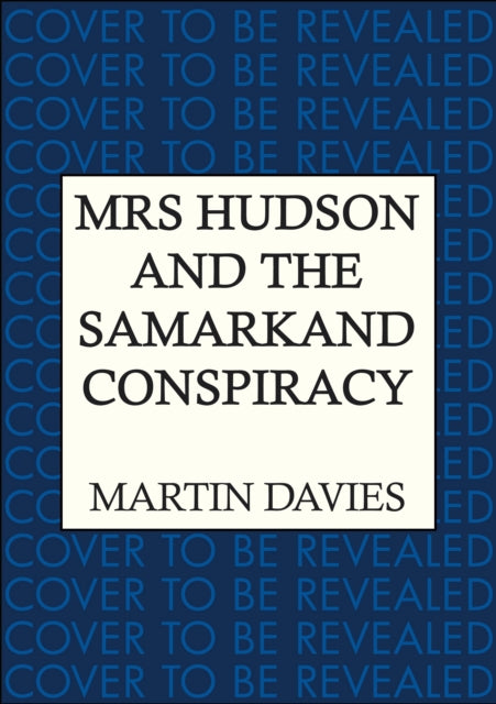 Mrs Hudson and the Samarkand Conspiracy: The bestselling series inspired by the great detective’s housekeeper in Baker Street
