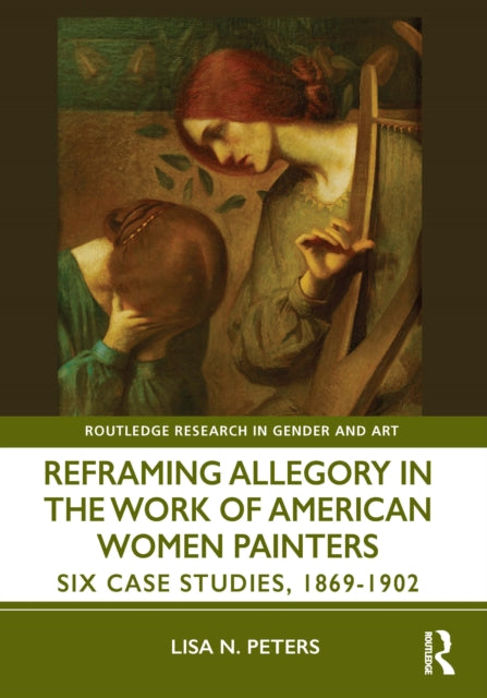 Reframing Allegory in Work by American Women Painters of the Gilded Age: Six Case Studies