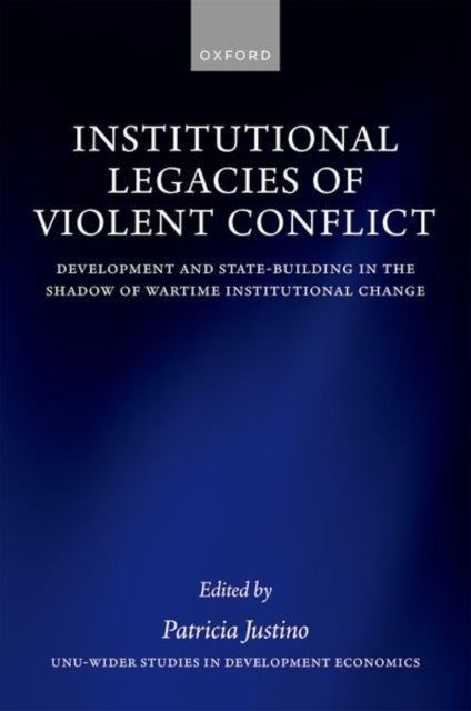 Institutional Legacies of Violent Conflict: Development and State-Building in the Shadow of Wartime Institutional Change