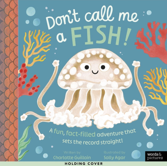 Don't Call Me a Fish!: A fun, fact-filled adventure that sets the record straight!