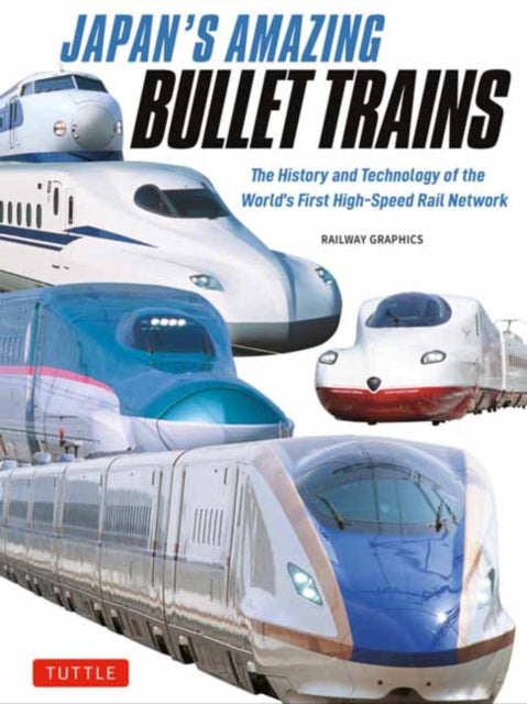 Japan's Amazing Bullet Trains: The History and Technology of the World's First High-Speed Rail Network