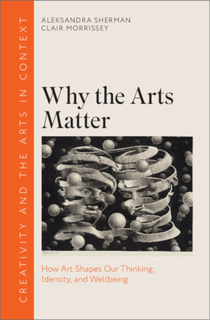 Why the Arts Matter: How Art Shapes Our Thinking, Identity, and Wellbeing