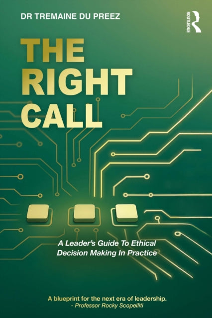 The Right Call: A Leader’s Guide to Ethical Decision-Making in Practice