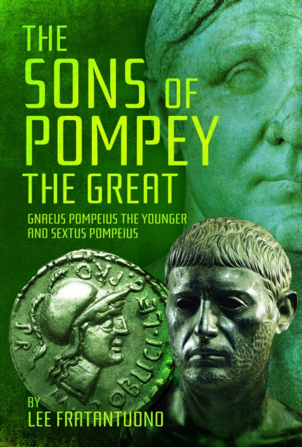 The Sons of Pompey the Great: Gnaeus Pompeius the Younger and Sextus Pompeius