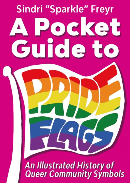 A Pocket Guide to Pride Flags: An Illustrated History of Queer Community Symbols