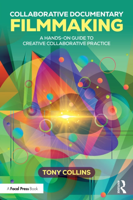 Collaborative Documentary Filmmaking: A Hands-On Guide to Creative Collaborative Practice