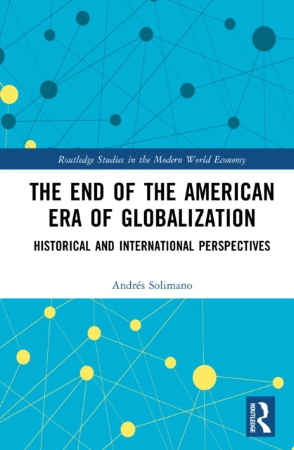 The End of the American Era of Globalization: Historical and International Perspectives