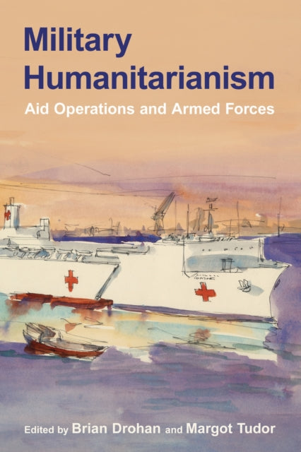 Military Humanitarianism: Aid Operations and Armed Forces