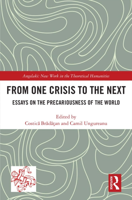 From One Crisis to the Next: Essays on the Precariousness of the World
