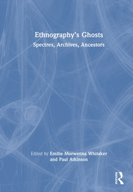 Ethnography’s Ghosts: Spectres, Archives, Ancestors
