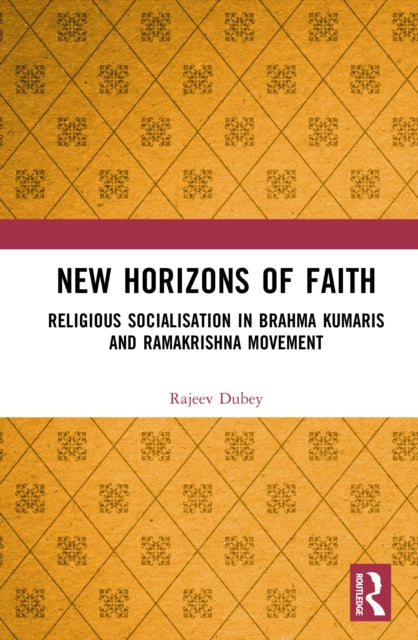 New Horizons of Faith: Religious Socialisation in Brahma Kumaris and Ramakrishna Movement