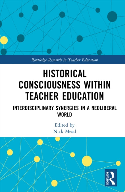 Historical Consciousness within Teacher Education: Interdisciplinary Synergies in a Neoliberal World
