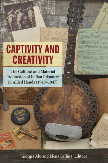 Captivity and Creativity: The Cultural and Material Production of Italian Prisoners in Allied Hands (1940-1947)
