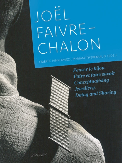 Joel Faivre-Chalon (1953–2020): Conceptualising Jewellery. Doing and Sharing