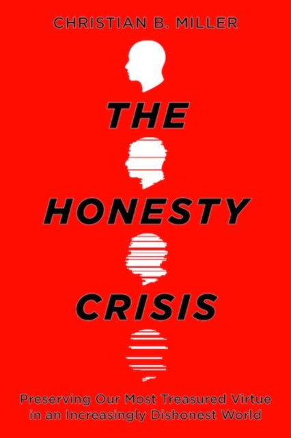 The Honesty Crisis: Preserving Our Most Treasured Virtue in an Increasingly Dishonest World