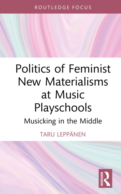 Politics of Feminist New Materialisms at Music Playschools: Musicking in the Middle