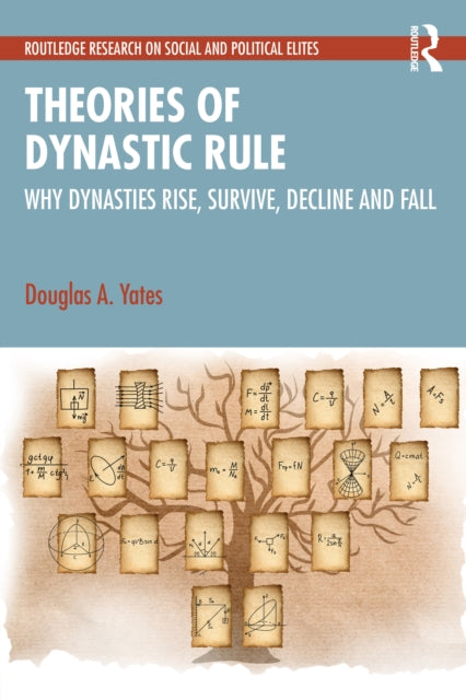 Theories of Dynastic Rule: Why Dynasties Rise, Survive, Decline and Fall