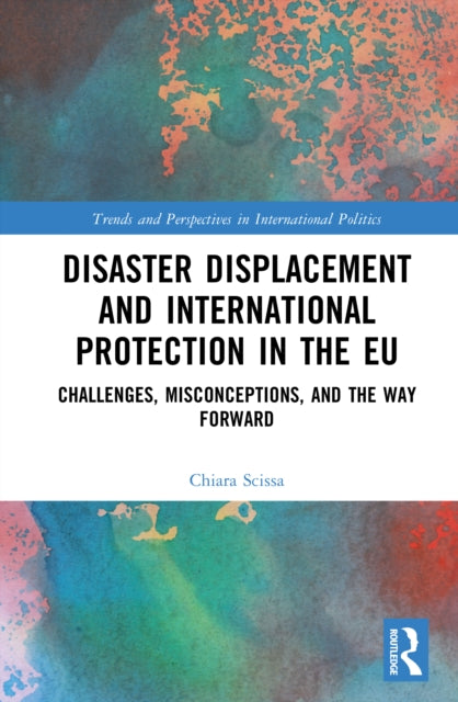 Disaster Displacement and International Protection in the EU: Challenges, Misconceptions, and the Way Forward