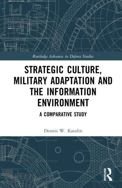 Strategic Culture, Military Adaptation, and the Information Environment: A Comparative Study