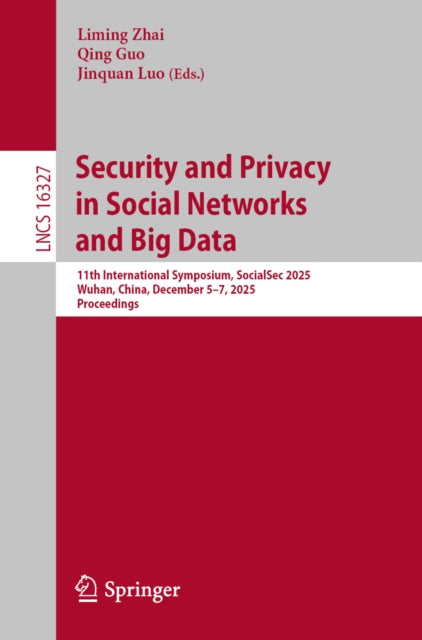 Security and Privacy in Social Networks and Big Data: 11th International Symposium, SocialSec 2025, Wuhan, China, December 5–7, 2025, Proceedings