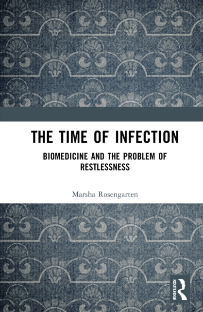 The Time of Infection: Biomedicine and the Problem of Restlessness