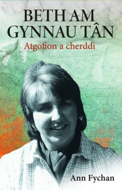 Beth am gynnau tan - Atgofion a cherddi: Atgofion a cherddi Ann Fychan