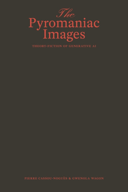 The Pyromaniac Images: Theory-Fiction of Generative AI