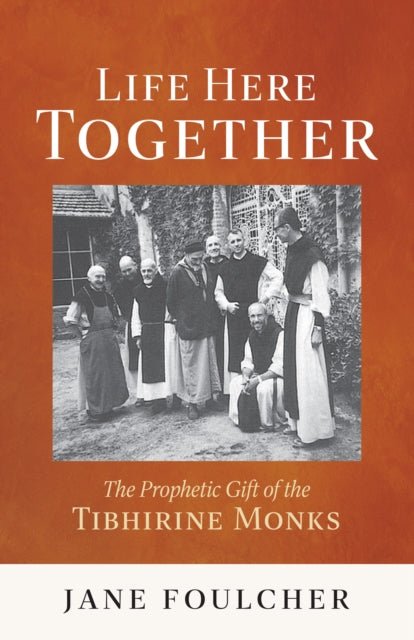 Life Here Together: The Prophetic Gift of the Tibhirine Monks