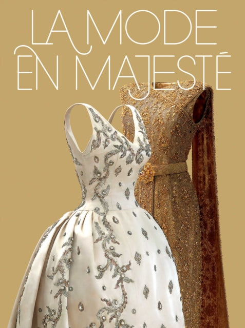 La Mode en Majeste: Haute couture et tradition a la Cour de Thailande / Royal Thai Dress : From Tradition to Modernity