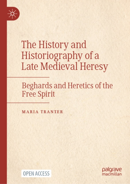 The History and Historiography of a Late Medieval Heresy: Beghards and Heretics of the Free Spirit