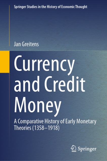 Currency and Credit Money: A Comparative History of Early Monetary Theories (1358–1918)